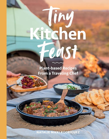 Tiny Kitchen Feast: Plant-Based Recipes from a Traveling Chef by Natalie Rodriguez