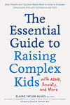 The Essential Guide to Raising Complex Kids with Adhd, Anxiety, and More