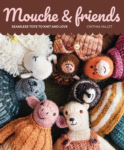 Mouche & Friends: Seamless Toys to Knit and Love by Cinthia Vallet