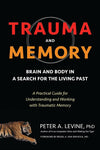 Trauma and Memory: Brain and Body in Search for the Living Past by Peter A Levine, PhD.