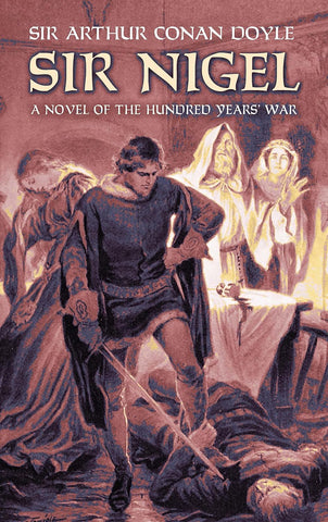 Sir Nigel: A Novel of the Hundred Years' War (Dover Literature: Historical Fiction) by Sir Arthur Conan Doyle