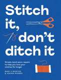 Stitch It, Don't Ditch It: Simple Hand-Sewn Repairs to Help You Love Your Clothes for Longer by Mary V. Morten