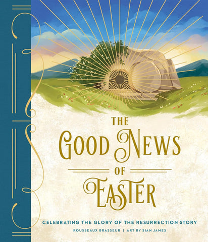 The Good News of Easter: Celebrating the Glory of the Resurrection Story by Rousseaux Brasseur