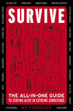 Survive: The All-In-One Guide to Staying Alive in Extreme Conditions by Ky Furneaux