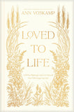Loved to Life: A 40-Day Pilgrimage with Love Himself That Will Change Your Life by Ann Voskamp