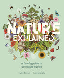 Nature Explained: A Family Guide to 20 Nature Cycles by Helen Brown
