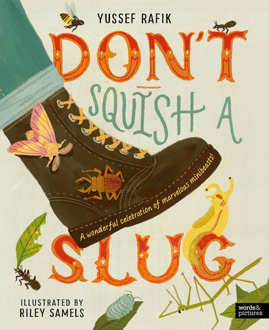 Don't Squish a Slug: A Wonderful Celebration of Marvellous Minibeasts! by Yussef Rafik