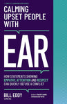 Calming Upset People with Ear: How Statements Showing Empathy, Attention, and Respect Can Quickly Defuse a Conflict (Conflict Communication #4)