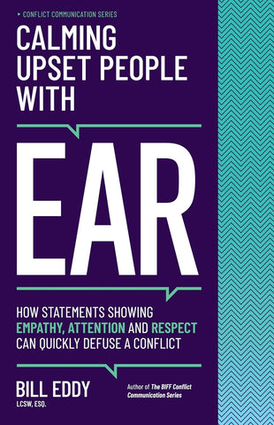 Calming Upset People with Ear: How Statements Showing Empathy, Attention, and Respect Can Quickly Defuse a Conflict (Conflict Communication #4)