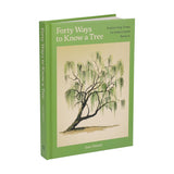 Forty Ways to Know a Tree: Exploring Trees to Understand Nature by Joan Maloof
