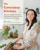 The Conscious Kitchen: A Beginner's Guide to Creating a Sustainable, No-Waste Kitchen for a Healthier Home and Planet by Immy Lucas