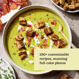 Every Season Is Soup Season: 85+ Souper-Adaptable Recipes to Batch, Share, Reinvent, and Enjoy