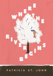 Where the River Begins by Patricia St John