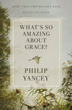 What's So Amazing about Grace? Revised and Updated: The Key to Transforming a Broken World (Revised) (Zondervangroupware Small Group Edition) by Philip Yancey