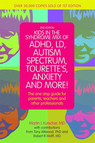 Kids in the Syndrome Mix of Adhd, LD, Autism Spectrum, Tourette's, Anxiety, and More!: The One-Stop Guide for Parents, Teachers, and Other Professiona (2ND ed.) by Martin L. Kutscher