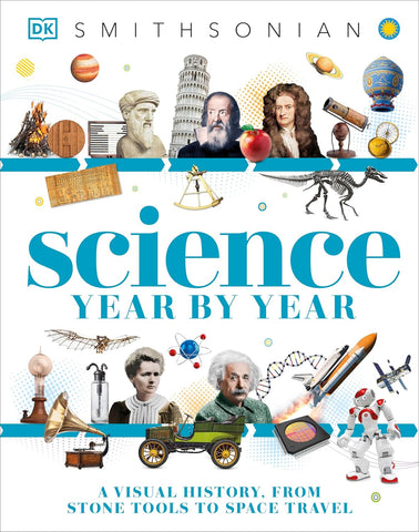 Science Year by Year: A Visual History, from Stone Tools to Space Travel (DK Children's Year by Year)