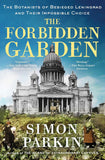 The Forbidden Garden: The Botanists of Besieged Leningrad and Their Impossible Choice by Simon Parkin