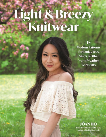 Light & Breezy Knitwear: 15 Modern Patterns for Tanks, Tees, Skirts & Other Warm-Weather Garments by Joan Ho