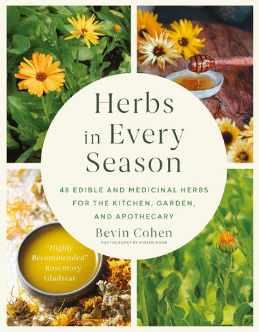 Herbs in Every Season: 48 Edible and Medicinal Herbs for the Kitchen, Garden, and Apothecary by Bevin Cohen