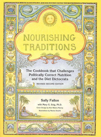 Nourishing Traditions: The Cookbook That Challenges Politically Correct Nutrition and the Diet Dictocrats (Revised) (2ND ed.) by Sally Fallon