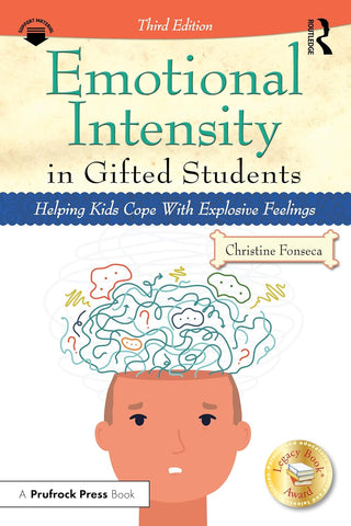 Emotional Intensity in Gifted Students: Helping Kids Cope with Explosive Feelings (3RD ed.) by Christine Fonseca