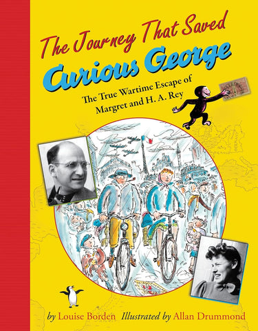 The Journey That Saved Curious George: The True Wartime Escape of Margret and H.A. Rey by Louise Borden