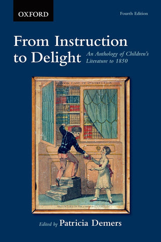 From Instruction to Delight: An Anthology of Children's Literature to 1850 (Revised) (4TH ed.) by Patricia Demers