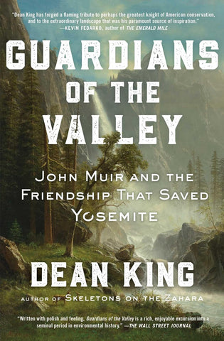 Guardians of the Valley: John Muir and the Friendship That Saved Yosemite by Dean King