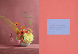 Say It with Flowers: Notes from Real People and the Bouquets They Inspired by Kelsie Hayes