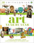 Art Year by Year: A Visual History, from Cave Paintings to Street Art (DK) by Dorling Kindersley