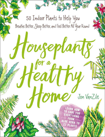 Houseplants for a Healthy Home by Jon VanZile