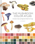 The Mushroom Color Atlas: A Guide to Dyes and Pigments Made from Fungi by Julie Beeler