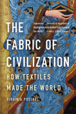 The Fabric of Civilization: How Textiles Made the World by Virginia Postrel