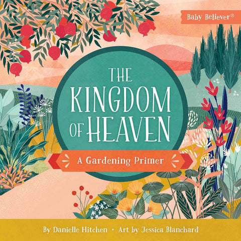 The Kingdom of Heaven: A Gardening Primer (Baby Believer) by Danielle Hitchen