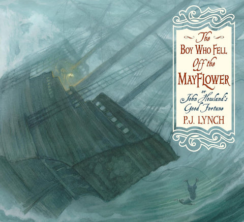 The Boy Who Fell Off the Mayflower, or John Howland's Good Fortune by PJ Lynch