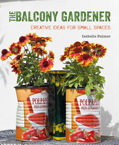 The Balcony Gardener: Creative Ideas for Small Spaces by Isabell Palmer