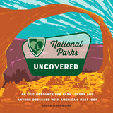 National Parks Uncovered: An Epic Resource for Park Lovers and Anyone Obsessed with America's Best Idea