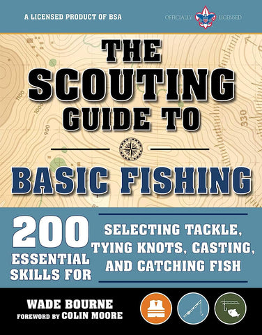 The Scouting Guide to Basic Fishing: 200 Essential Skills for Selecting Tackle, Tying Knots, Casting, and Catching Fish