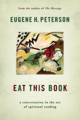 Eat This Book: A Conversation in the Art of Spiritual Reading by Eugene Peterson