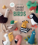 Colorful Crochet Birds: 19 Amigurumi Patterns to Create Feathered Friends by Ilaria Caliri