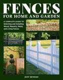 Fences for Home and Garden: A Complete Guide to Selecting and Installing Wood, Masonry, Metal, and Living Fences by Jeff Beneke