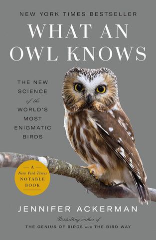 What an Owl Knows: The New Science Behind the World's Most Enigmatic Birds