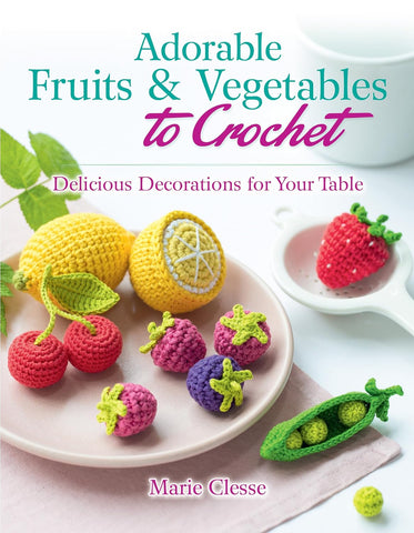 Adorable Fruits & Vegetables to Crochet: Delicious Decorations for Your Table