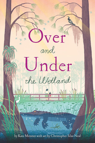 Over and Under the Wetland by Kate Messner & Christopher Silas Neal