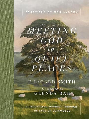 Meeting God in Quiet Places: A Devotional Journey Through the English Cotswolds by F Lagard Smith