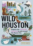 Wild Houston: Explore the Amazing Nature in and Around the Bayou City