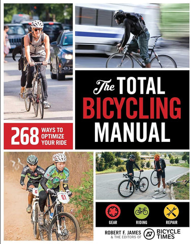 The Total Bicycling Manual: 268 Ways to Optimize Your Ride by Robert F. James