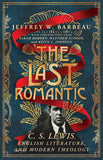 The Last Romantic: C. S. Lewis, English Literature, and Modern Theology (Hansen Lectureship) by Jeffrey W. Barbeau