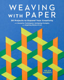 Weaving with Paper: 30 Projects to Expand Your Creativity with Inventive Techniques, Intriguing Prompts, and Inspiring Works of Art by Helen Hiebert