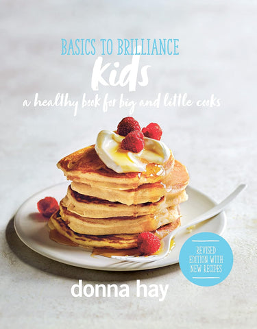 Basics to Brilliance Kids: A Healthy Book for Big and Little Kids by Donna Hay